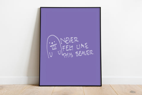 Beaver - Never Felt Like This - 11X14inch Premium Art Print