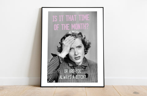 Poster - Is It That Time Of Month - 11X14inch Premium Art Print