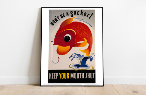 Don't Be A Sucker Keep Your Mouth Shut Art Print