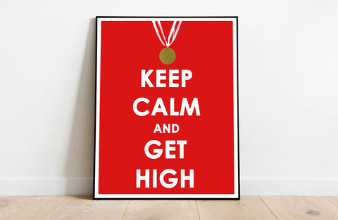 Keep Calm And Get High - 11X14inch Premium Art Print