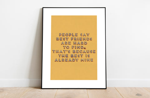 People Say Best Friends Are Hard To Find - Art Print