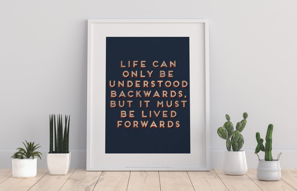 Only Life Can Be Understood Backwards - Art Print