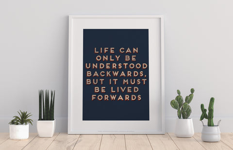 Only Life Can Be Understood Backwards - Art Print