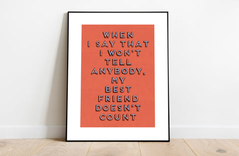 When I Say I Won't Tell Anybody - Art Print