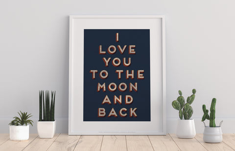 Love You To The Moon And Back - 11X14inch Premium Art Print