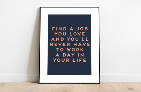 Find A Job You Love And You'll - Art Print