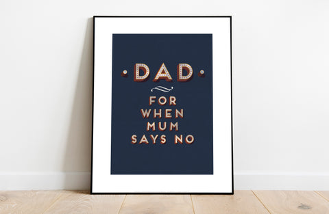 Dad, For When Mum Says No - 11X14inch Premium Art Print
