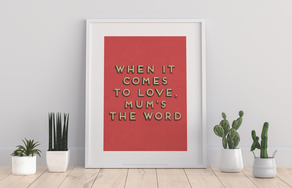 When It Comes To Love, Mum's The Word - Premium Art Print