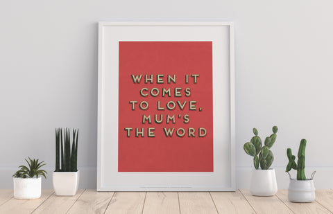 When It Comes To Love, Mum's The Word - Premium Art Print