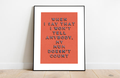 When I Say I Won't Tell Anybody - Art Print