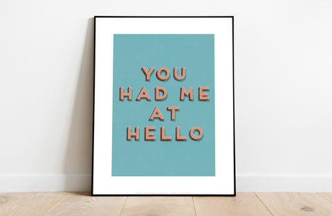 You Has Me A Hello - 11X14inch Premium Art Print