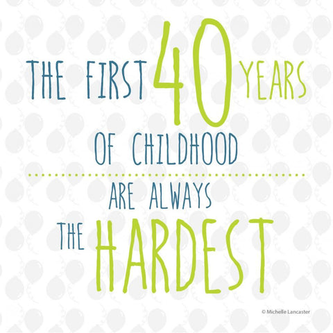 The first 40 years of childhood are always the hardest Greeting Card 6x6