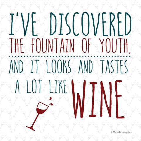 I've discovered the foundation of youth, and it looks and tastes a lot like wine Greeting Card 6x6