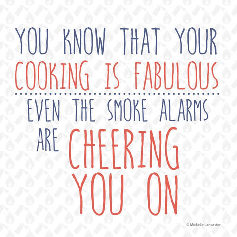 You know that your cooking is fabulous, even the smoke alarms are cheering you on Greeting Card 6x6