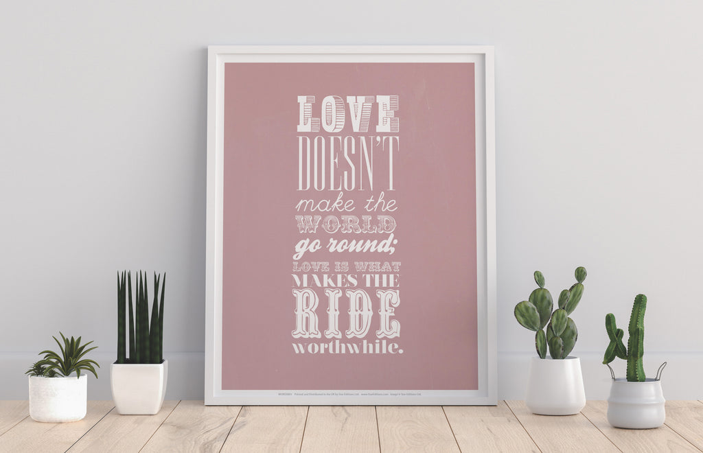 Love Is What Makes The Ride Worthwhile Art Print