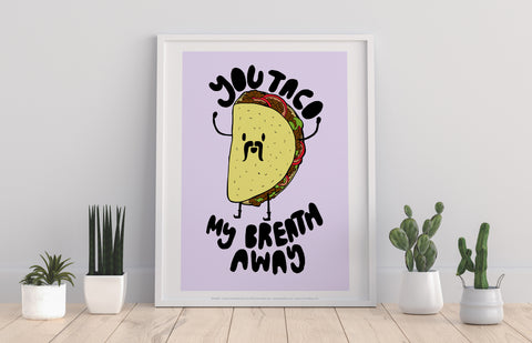 Taco My Breath Away - 11X14inch Premium Art Print