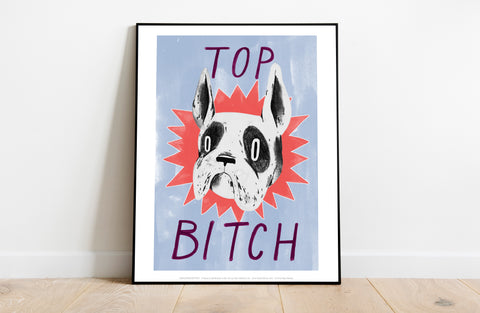 Top Bitch - 11X14inch Premium Art Print
