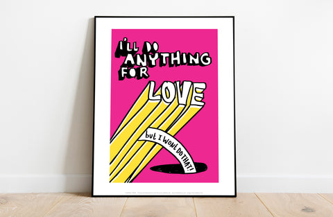 Poster Pharse - I'Ll Do Anything For Love - Art Print