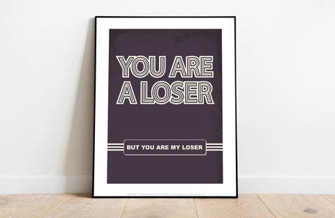 Poster Phrase - You Are A Loser - 11X14inch Premium Art Print
