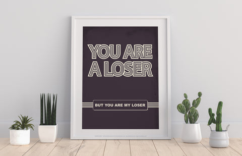 Poster Phrase - You Are A Loser - 11X14inch Premium Art Print