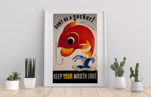 Don't Be A Sucker Keep Your Mouth Shut Art Print