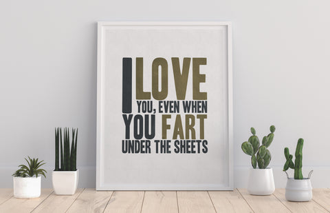 I Love You, Even When You Fart Under The Sheets Art Print