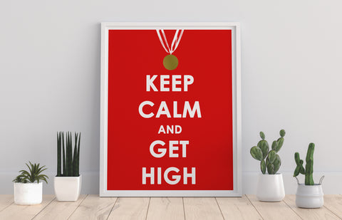 Keep Calm And Get High - 11X14inch Premium Art Print