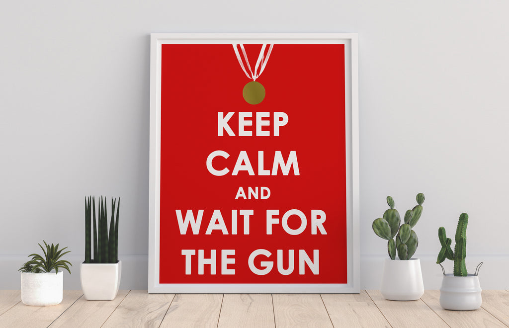 Keep Calm And Wait For The Gun - 11X14inch Premium Art Print