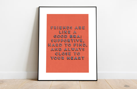 Friends Are Like A Good Bra - Art Print