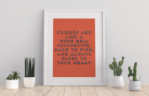 Friends Are Like A Good Bra - Art Print