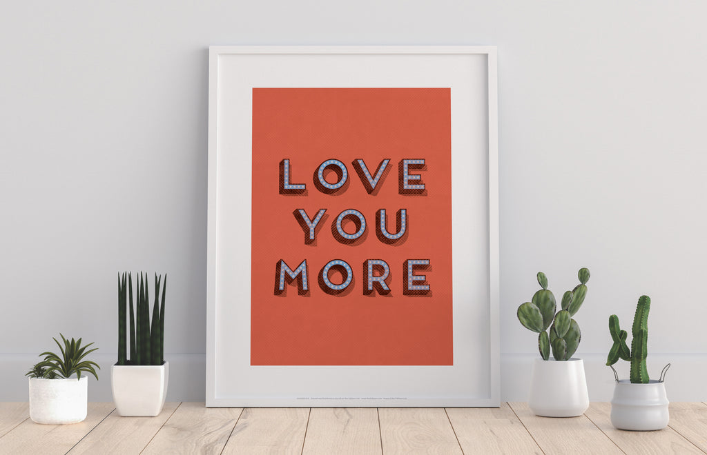 Love You More - 11X14inch Premium Art Print