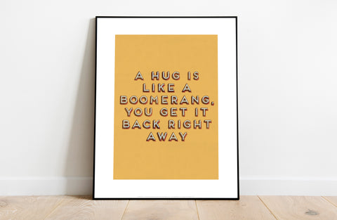 A Hug Is Like A Boomerang - Art Print