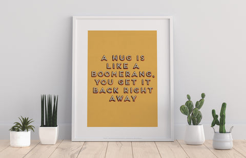 A Hug Is Like A Boomerang - Art Print