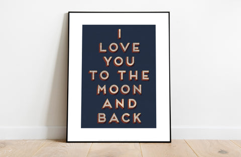 Love You To The Moon And Back - 11X14inch Premium Art Print