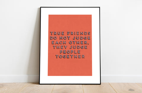 True Friends Do Not Judge Each other - Art Print