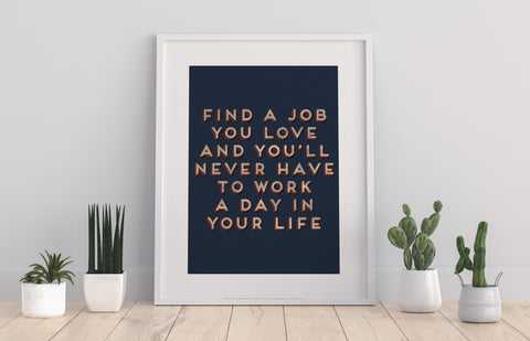 Find A Job You Love And You'll - Art Print