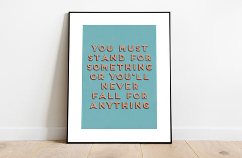 You Must Stand For Something - Art Print