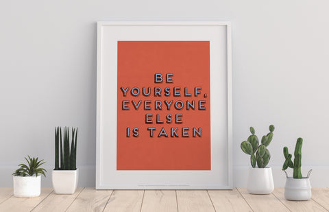 Be Yourself, Everyone Else Is Taken - Premium Art Print