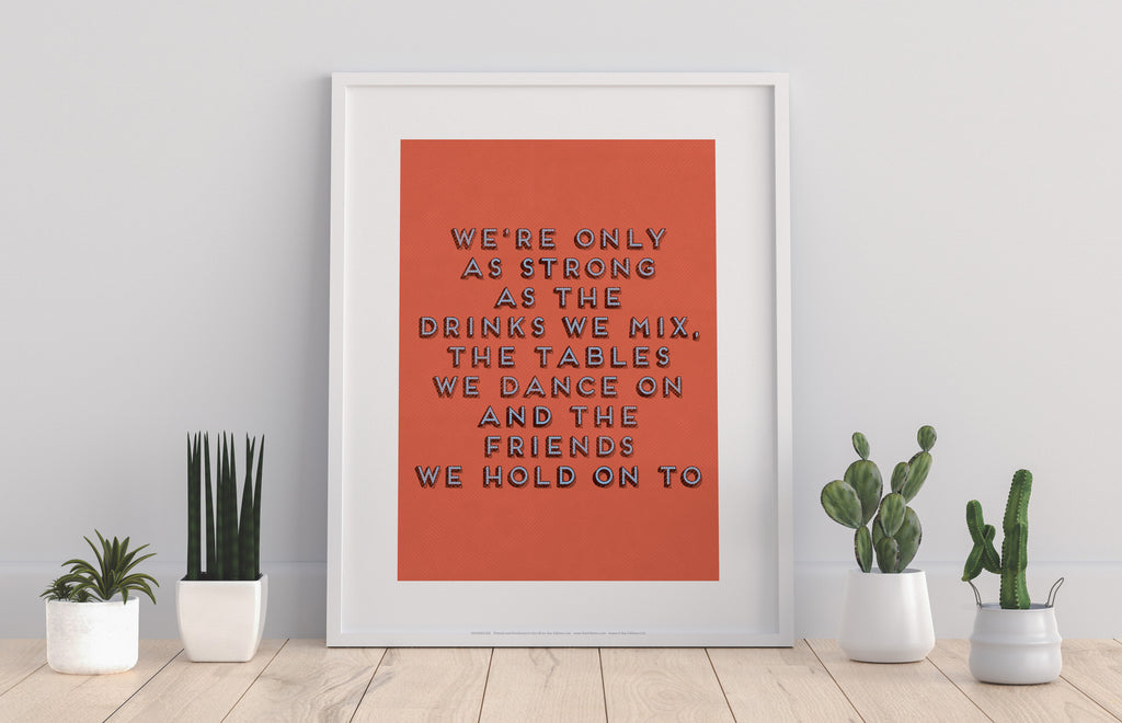 We're Only As Strong As The Drinks We Mix - Art Print