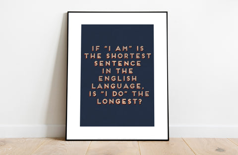 If 'I Am' Is The Shortest Sentance - Art Print
