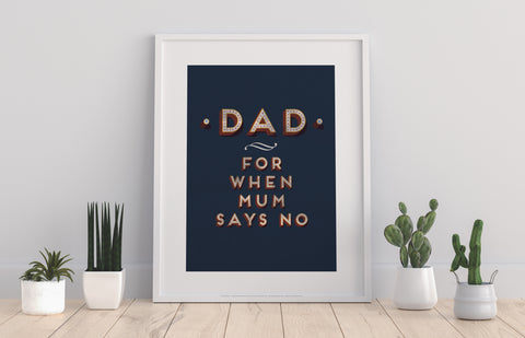 Dad, For When Mum Says No - 11X14inch Premium Art Print