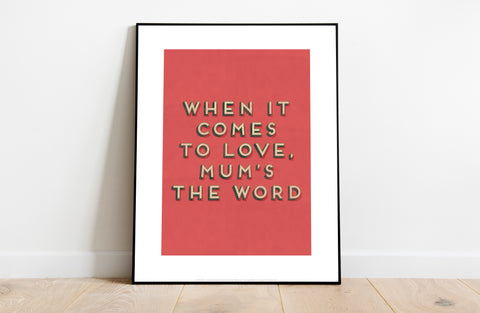 When It Comes To Love, Mum's The Word - Premium Art Print