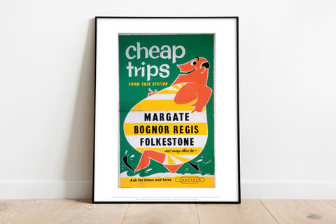 Cheap Trips To Margate, Bognor Regis, Folkestone Art Print