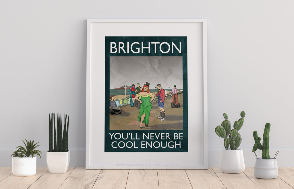 Brighton, You'Ll Never Be Cool Enough - Premium Art Print