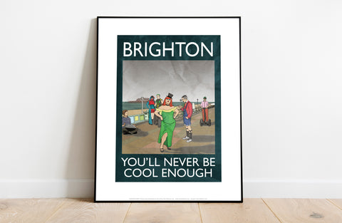 Brighton, You'Ll Never Be Cool Enough - Premium Art Print