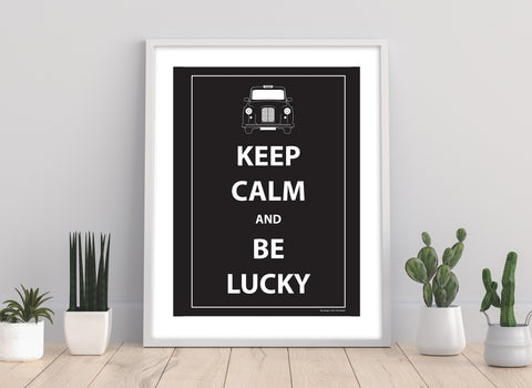 Keep Calm And Be Lucky - 11X14inch Premium Art Print