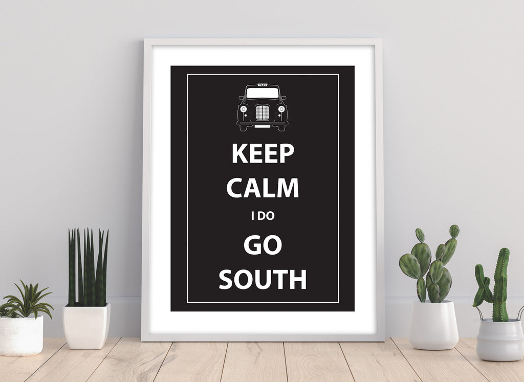 Keep Calm I Do Go South - 11X14inch Premium Art Print