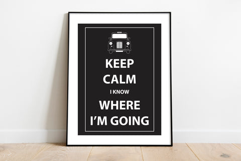 Keep Calm I Know Where I'M Going - 11X14inch Premium Art Print