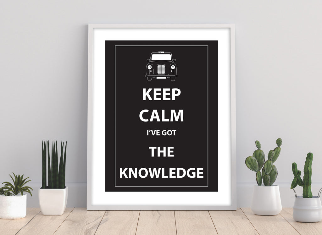 Keep Calm I'Ve Got The Knowledge - 11X14inch Premium Art Print