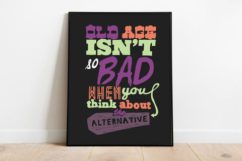 Old Age Isnt Bad - 11X14inch Premium Art Print